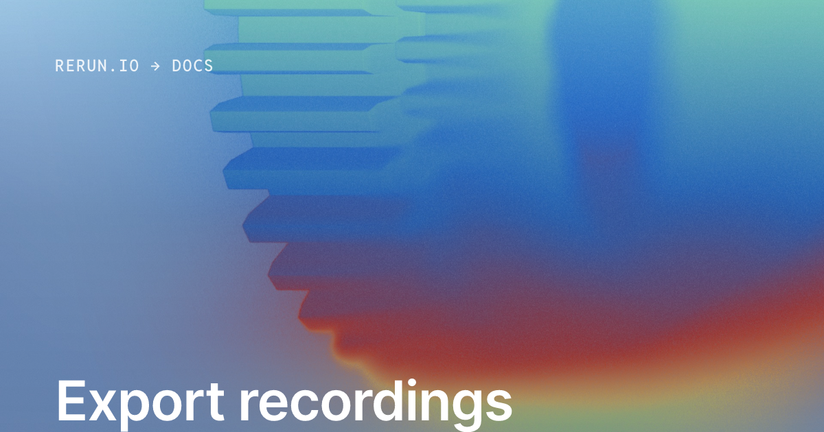 Export recordings to LeRobot datasets | Rerun