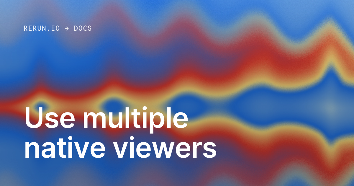 Use multiple native viewers — Rerun