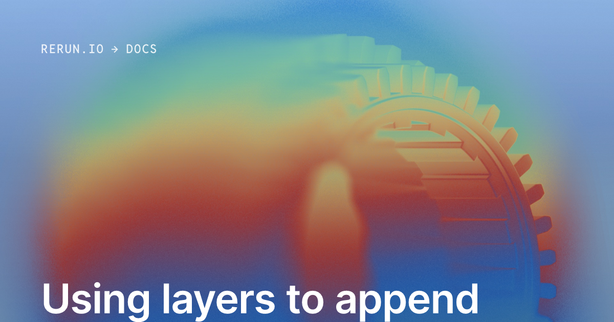 Using layers to append data to segments | Rerun