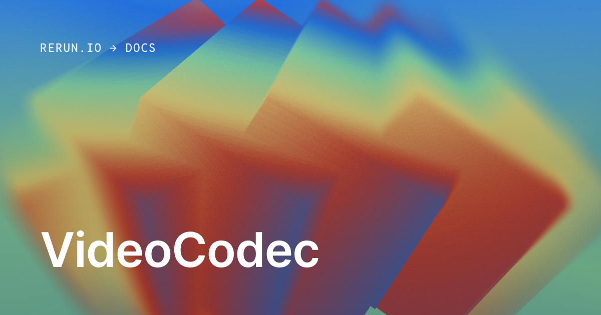 VideoCodec | Rerun