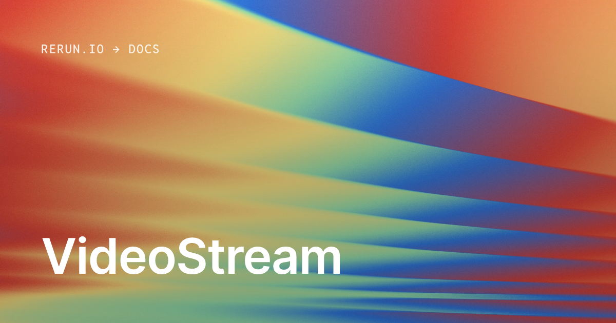 VideoStream | Rerun