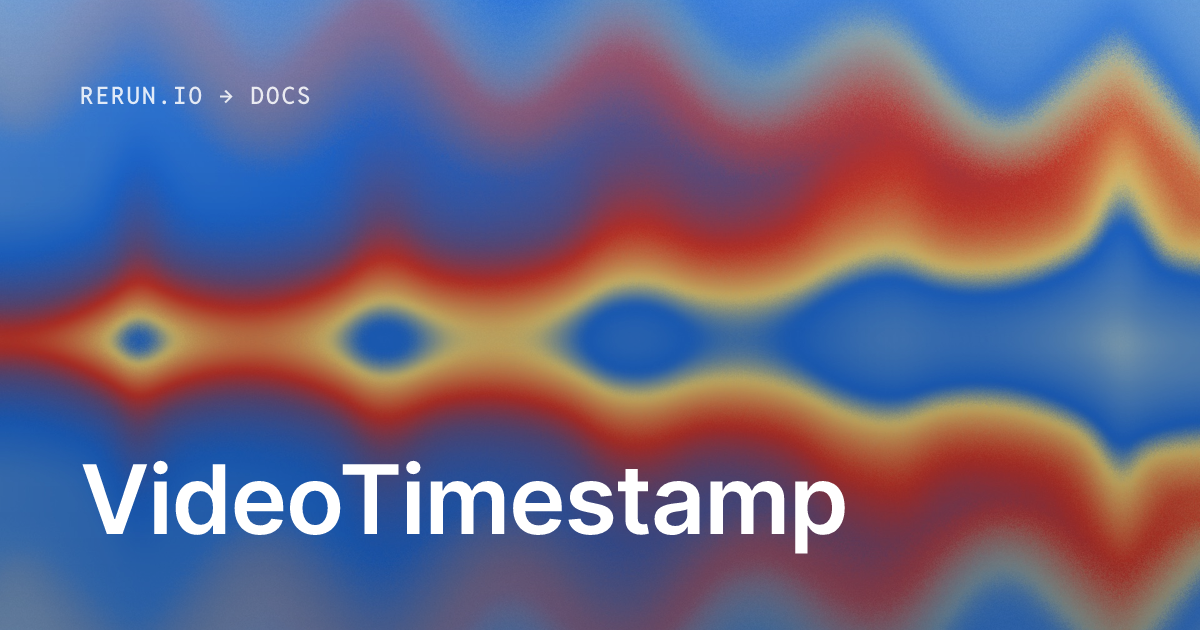 VideoTimestamp | Rerun