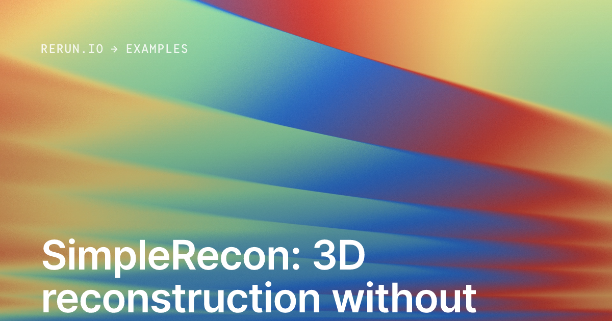 SimpleRecon: 3D reconstruction without 3D convolutions | Rerun