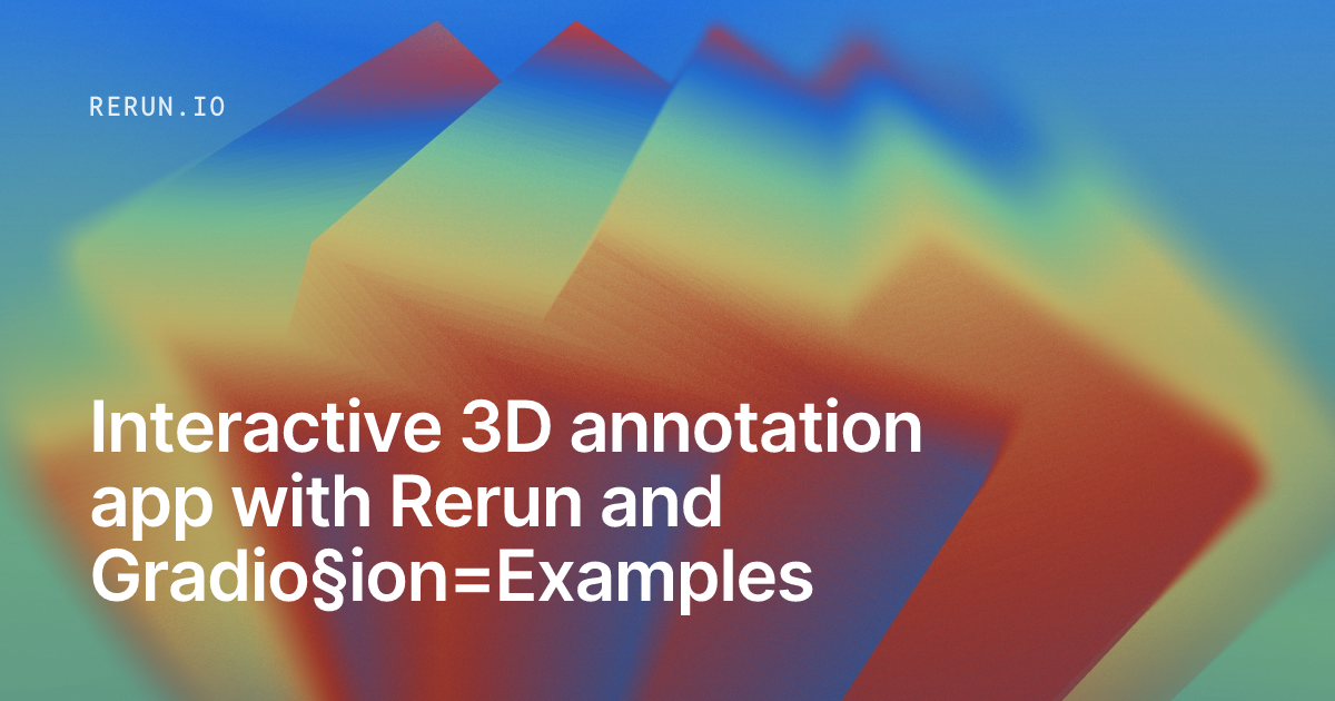 Interactive 3D annotation app with Rerun and Gradio | Rerun