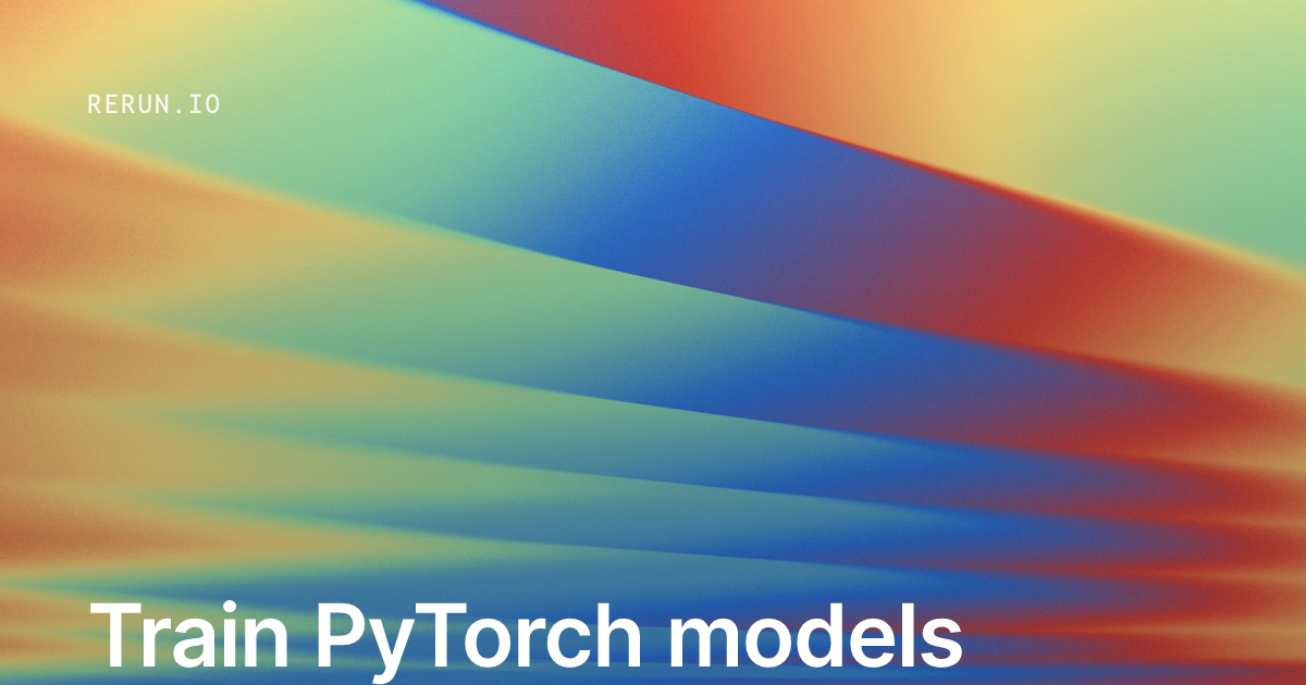 Train PyTorch models with Rerun | Rerun